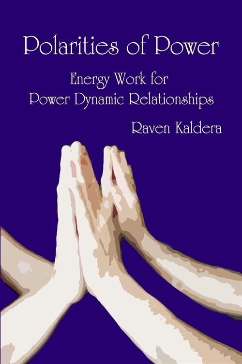 Polarities of Power: Energy Work for Power Dynamic Relationships (Paperback)