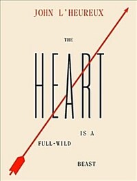 (The) heart is a full-wild beast  : and maketh many wild leaps  :  new and selected stories