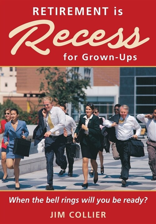 Retirement Is Recess for Grown-Ups: When the Bell Rings Will You Be Ready? (Paperback)