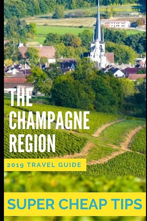 Super Cheap: The Champagne Region: How to Enjoy a $1,000 Trip to the Champagne Region for $140 (Paperback)