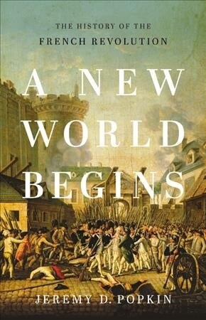 A New World Begins: The History of the French Revolution (Hardcover)