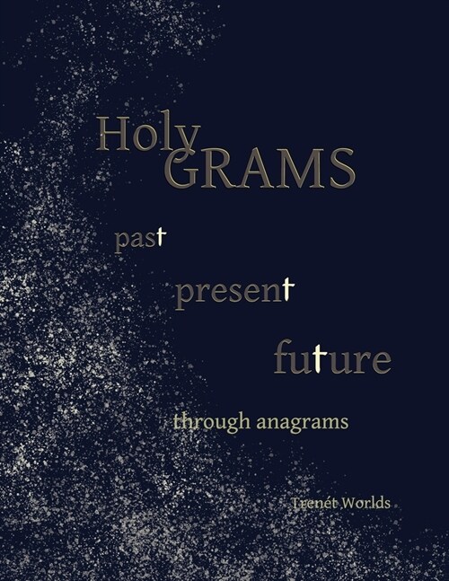 Holy Grams: Past Present Future Through Anagrams (Paperback)