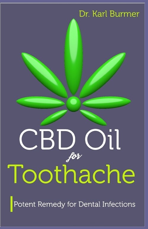 CBD Oil for Toothache: Potent Remedy for Dental Infections (Paperback)