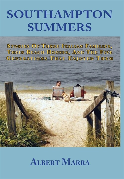 Southampton Summers: Stories of Three Italian Families, Their Beach Houses, and the Five Generations that Enjoyed Them (Hardcover)