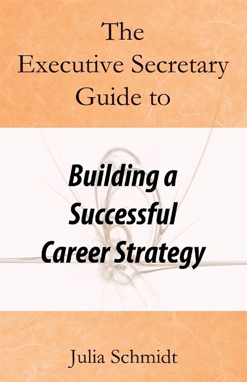 The Executive Secretary Guide to Building a Successful Career Strategy (Paperback)