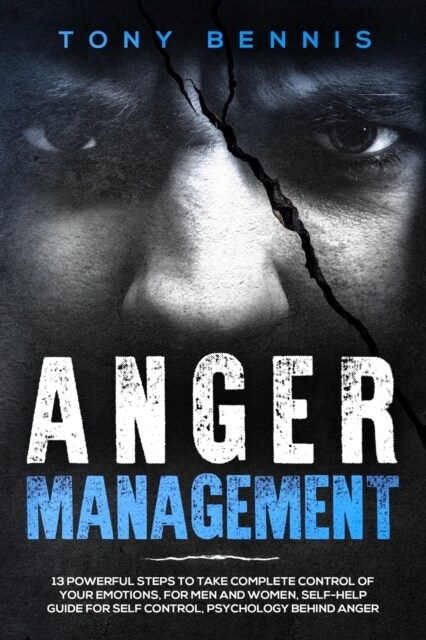 Anger Management: 13 Powerful Steps to Take Complete Control of Your Emotions, for Men and Women, Self-Help Guide for Self Control, Psyc (Paperback)