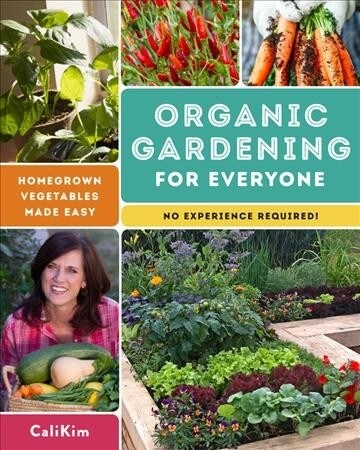 Organic Gardening for Everyone: Homegrown Vegetables Made Easy - No Experience Required! (Paperback)