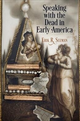 Speaking with the Dead in Early America (Hardcover)