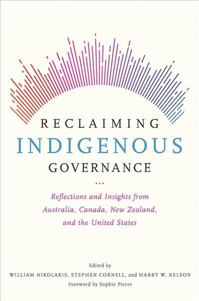 Reclaiming Indigenous Governance: Reflections and Insights from Australia, Canada, New Zealand, and the United States (Paperback)