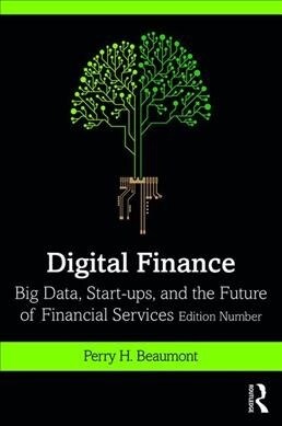 Digital Finance : Big Data, Start-ups, and the Future of Financial Services (Paperback)