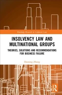 Insolvency Law and Multinational Groups : Theories, Solutions and Recommendations for Business Failure (Hardcover)