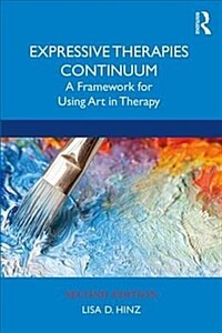 Expressive Therapies Continuum : A Framework for Using Art in Therapy (Paperback, 2 ed)