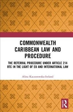 Commonwealth Caribbean Law and Procedure : The Referral Procedure under Article 214 RTC in the Light of EU and International Law (Hardcover)