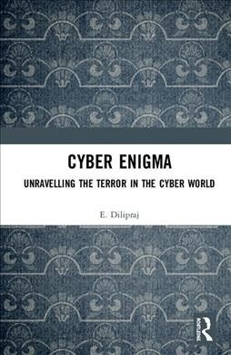 Cyber Enigma : Unravelling the Terror in the Cyber World (Hardcover)