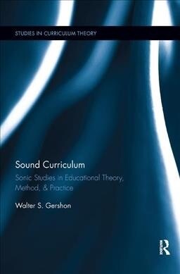 Sound Curriculum : Sonic Studies in Educational Theory, Method, & Practice (Paperback)