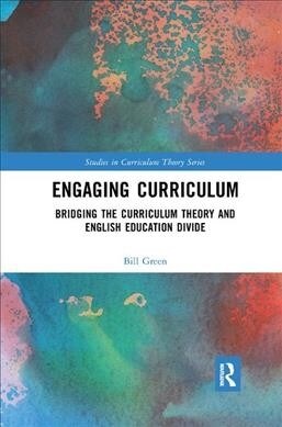 Engaging Curriculum : Bridging the Curriculum Theory and English Education Divide (Paperback)