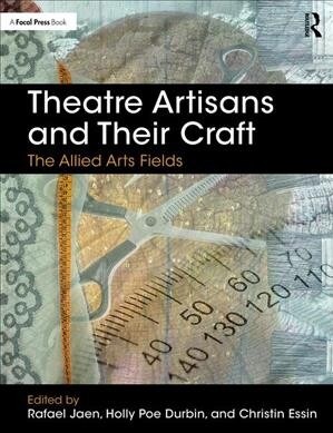 Theatre Artisans and Their Craft: The Allied Arts Fields (Paperback)