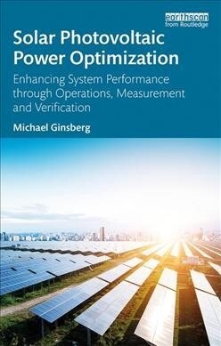 Solar Photovoltaic Power Optimization: Enhancing System Performance Through Operations, Measurement, and Verification (Paperback)