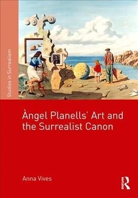 Angel Planells’ Art and the Surrealist Canon (Hardcover)