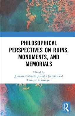 Philosophical Perspectives on Ruins, Monuments, and Memorials (Hardcover, 1)