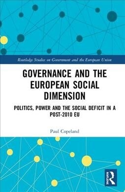 Governance and the European Social Dimension : Politics, Power and the Social Deficit in a Post-2010 EU (Hardcover)