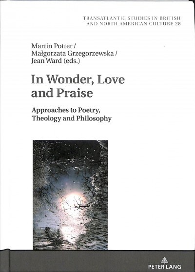 In Wonder, Love and Praise: Approaches to Poetry, Theology and Philosophy (Hardcover)