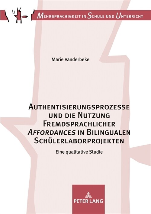 Authentisierungsprozesse und die Nutzung Fremdsprachlicher Affordances in Bilingualen Schuelerlaborprojekten: Eine qualitative Studie (Hardcover)