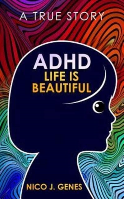 ADHD: Life Is Beautiful: A True Story (Paperback)