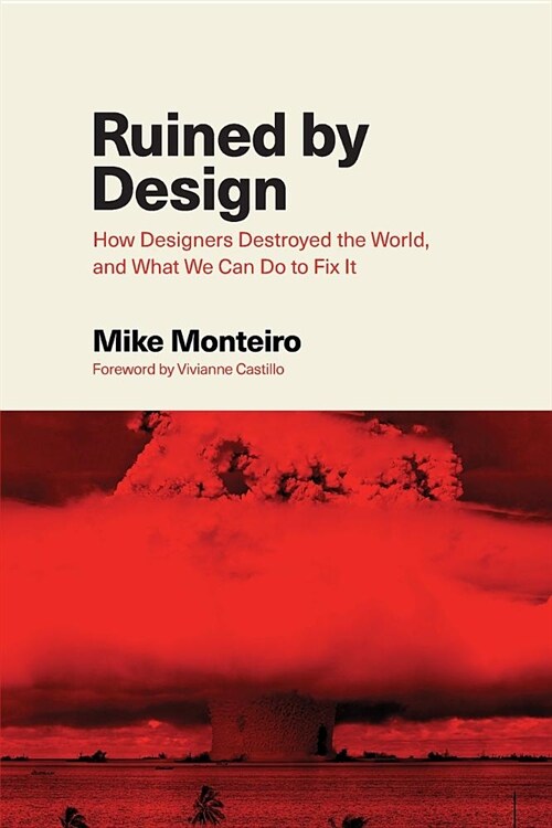 Ruined by Design: How Designers Destroyed the World, and What We Can Do to Fix It (Paperback)