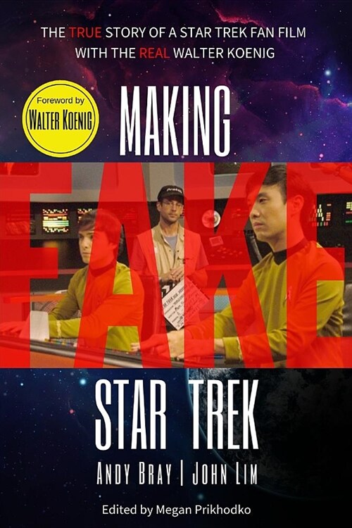 Making Fake Star Trek: The True Story of a Star Trek Fan Film with the Real Walter Koenig (Paperback)