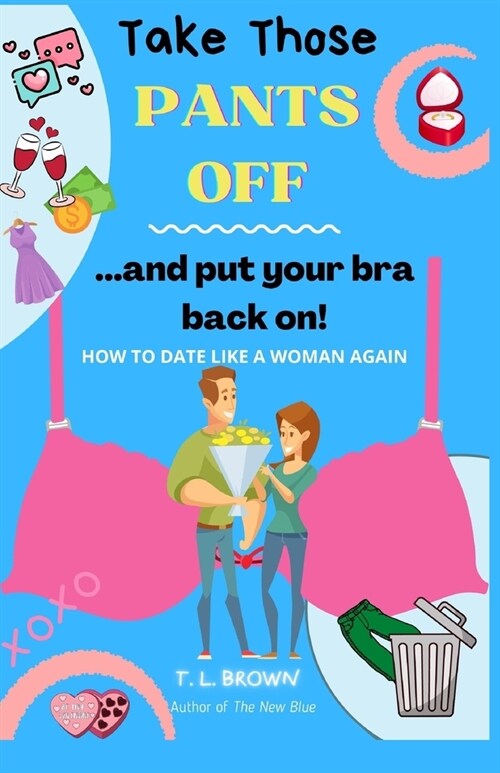 Take Those Pants Off and Put Your Bra Back On! (Paperback)