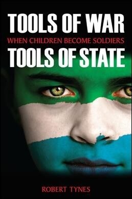 Tools of War, Tools of State: When Children Become Soldiers (Paperback)