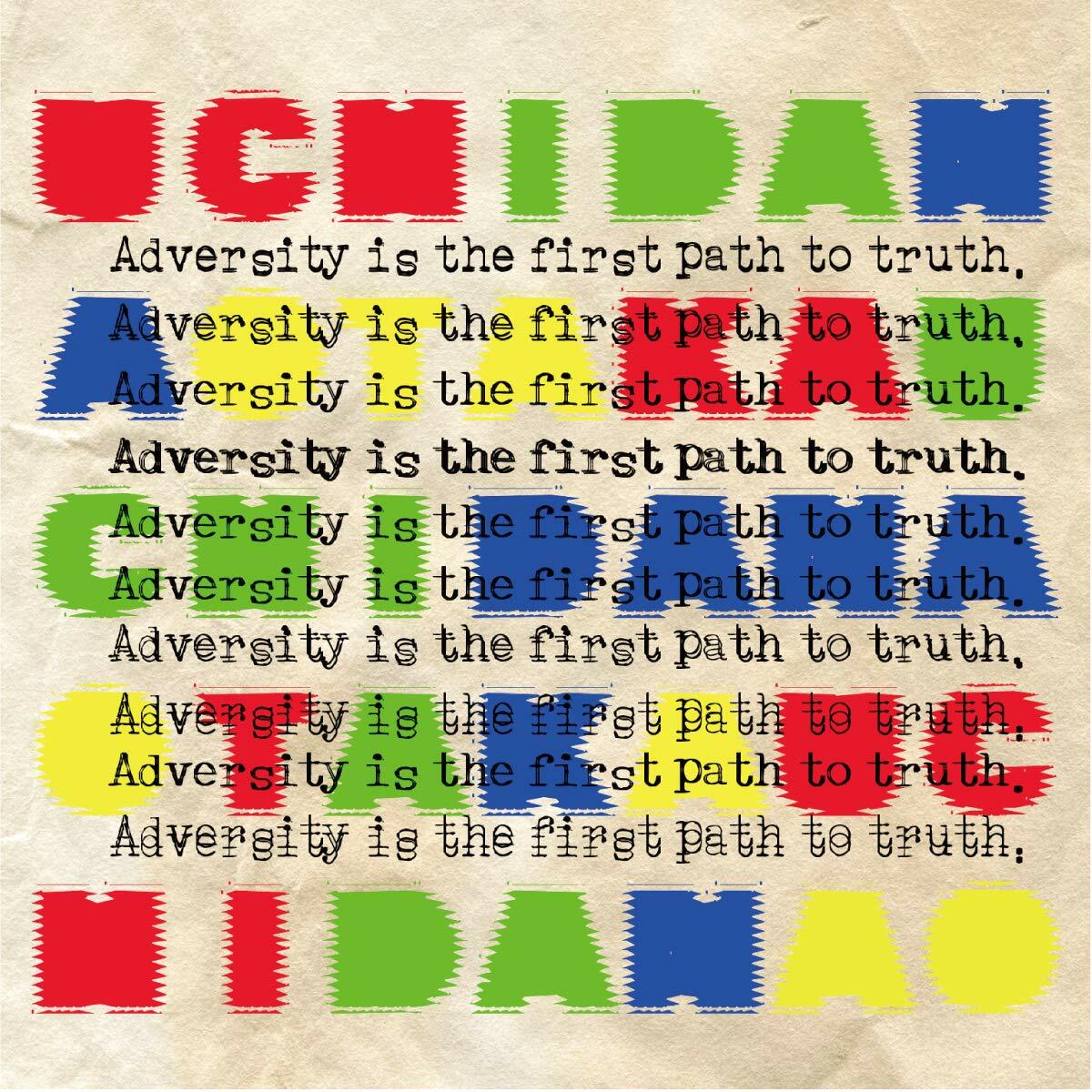 Adversity is the first path to truth. (CD)
