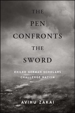 The Pen Confronts the Sword: Exiled German Scholars Challenge Nazism (Paperback)