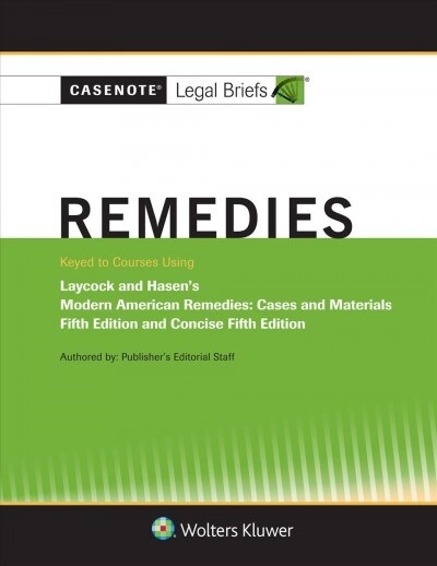 Casenote Legal Briefs for Remedies, Keyed to Laycock and Hasen (Paperback, 5, Fifth Edition)