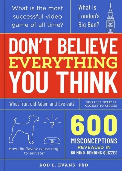 Dont Believe Everything You Think: 600 Misconceptions Revealed in 60 Mind-Bending Quizzes (Paperback)