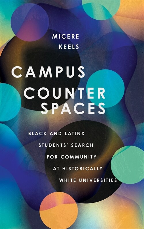 Campus Counterspaces: Black and Latinx Students Search for Community at Historically White Universities (Hardcover)