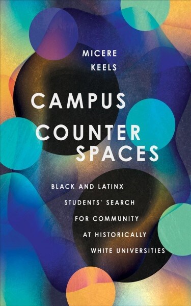 Campus Counterspaces: Black and Latinx Students Search for Community at Historically White Universities (Paperback)