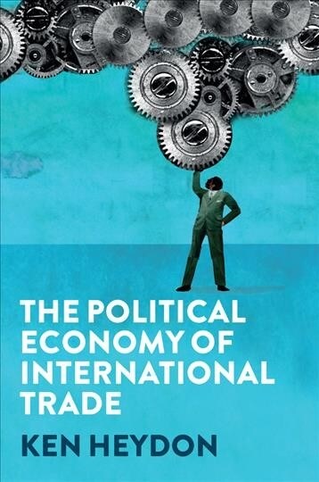 The Political Economy of International Trade (Hardcover)