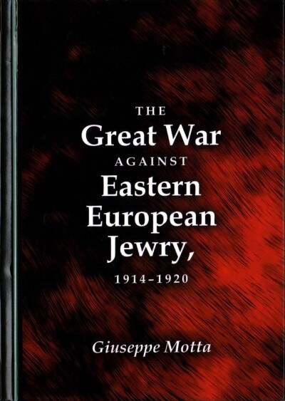 The Great War Against Eastern European Jewry, 1914-1920 (Hardcover)