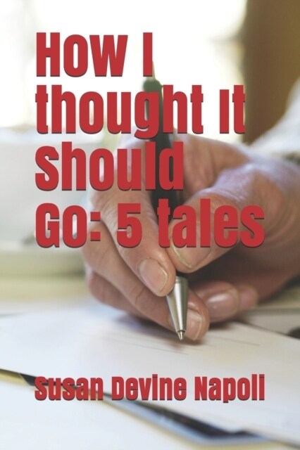 How I Thought It Should Go: 5 Tales (Paperback)