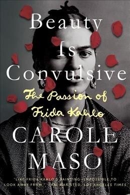 Beauty Is Convulsive: The Passion of Frida Kahlo (Paperback)