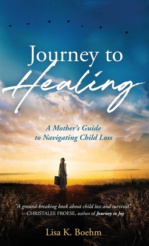 Journey to Healing: A Mothers Guide to Navigating Child Loss (Hardcover)