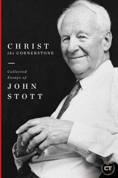 Christ the Cornerstone: Collected Essays of John Stott (Hardcover)