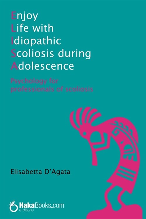 Enjoy Life with Idiopathic Scoliosis During Adolescence: Psychology for Professionals of Scoliosis (Paperback)