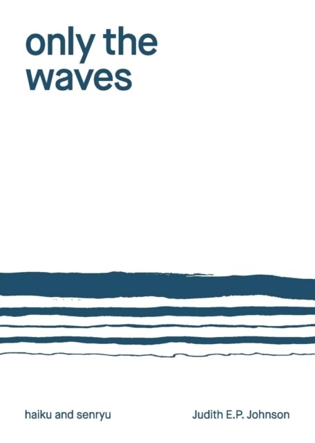 Only the Waves: Haiku & Senryu (Paperback)