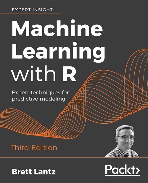 Machine Learning with R : Expert techniques for predictive modeling (Paperback, 3 Revised edition)