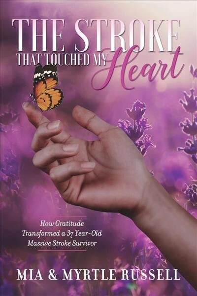 The Stroke That Touched My Heart: How Gratitude Transformed a 37 Year-Old Massive Stroke Survivor Volume 1 (Paperback)