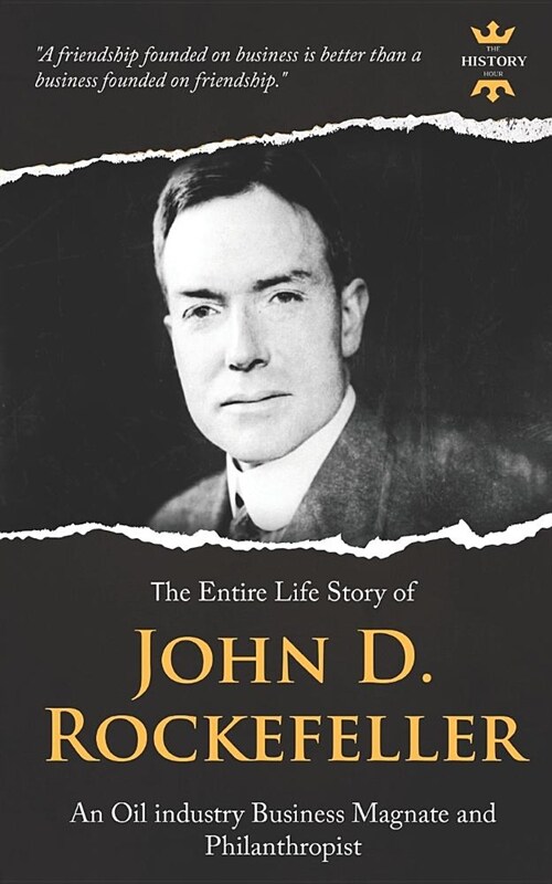 John D. Rockefeller, Sr.: An Oil Industry Business Magnate and Philanthropist. the Entire Life Story (Paperback)