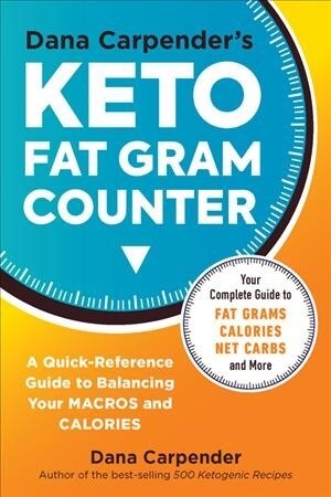Dana Carpenders Keto Fat Gram Counter: The Quick-Reference Guide to Balancing Your Macros and Calories (Paperback)